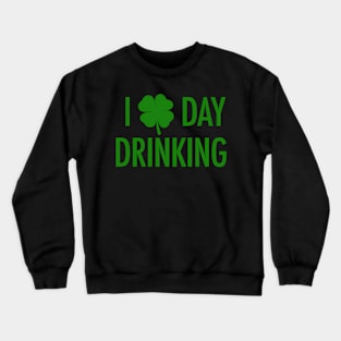 I Love Day Drinking For St Patricks Pattys Day Crewneck Sweatshirt